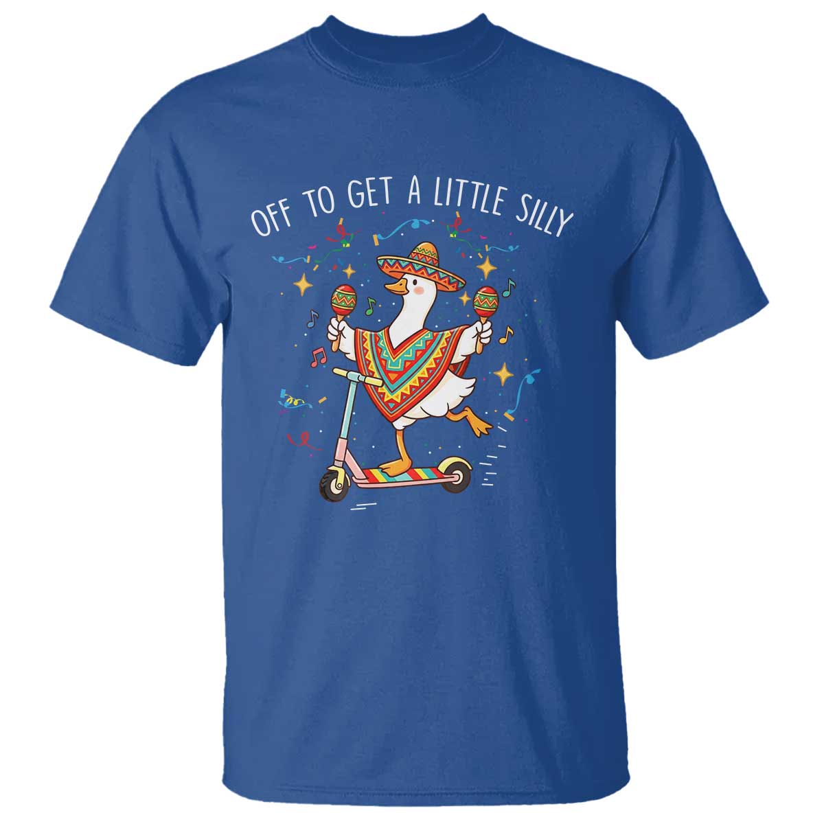 Silly Goose Cinco De Mayo T Shirt Off To Get A Little Silly TS14 Royal Blue Print Your Wear
