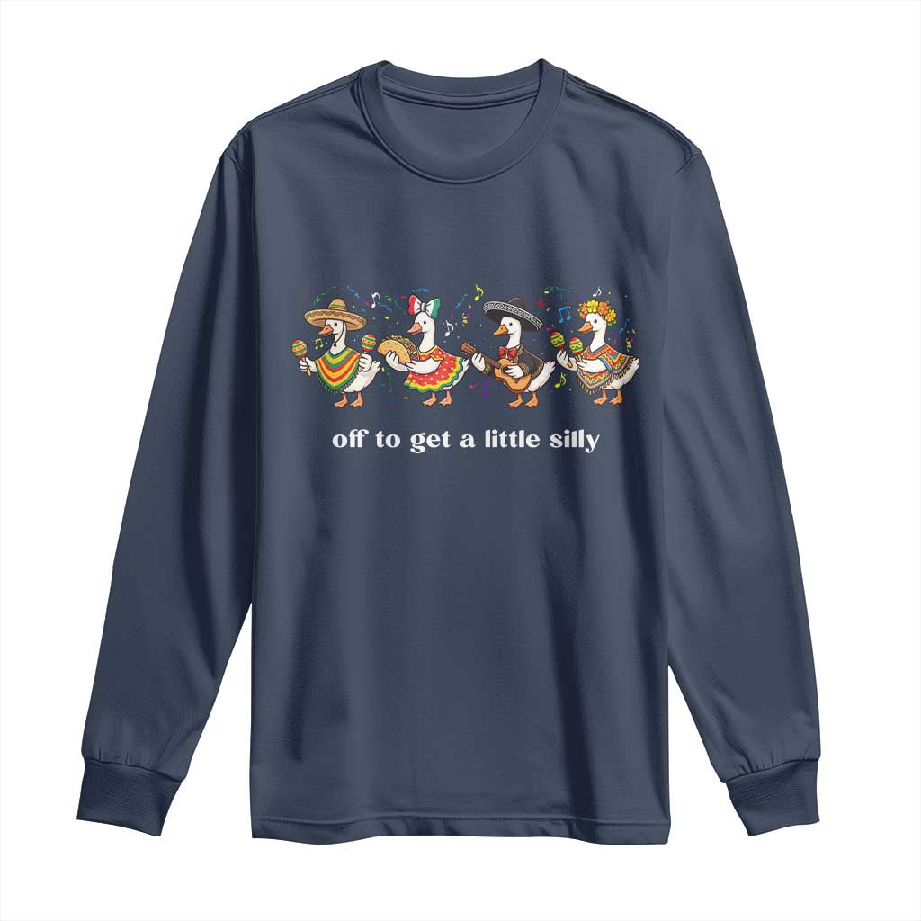 Funny Silly Goose Cinco De Mayo Long Sleeve Shirt Off To Get A Little Silly TS14 Navy Print Your Wear