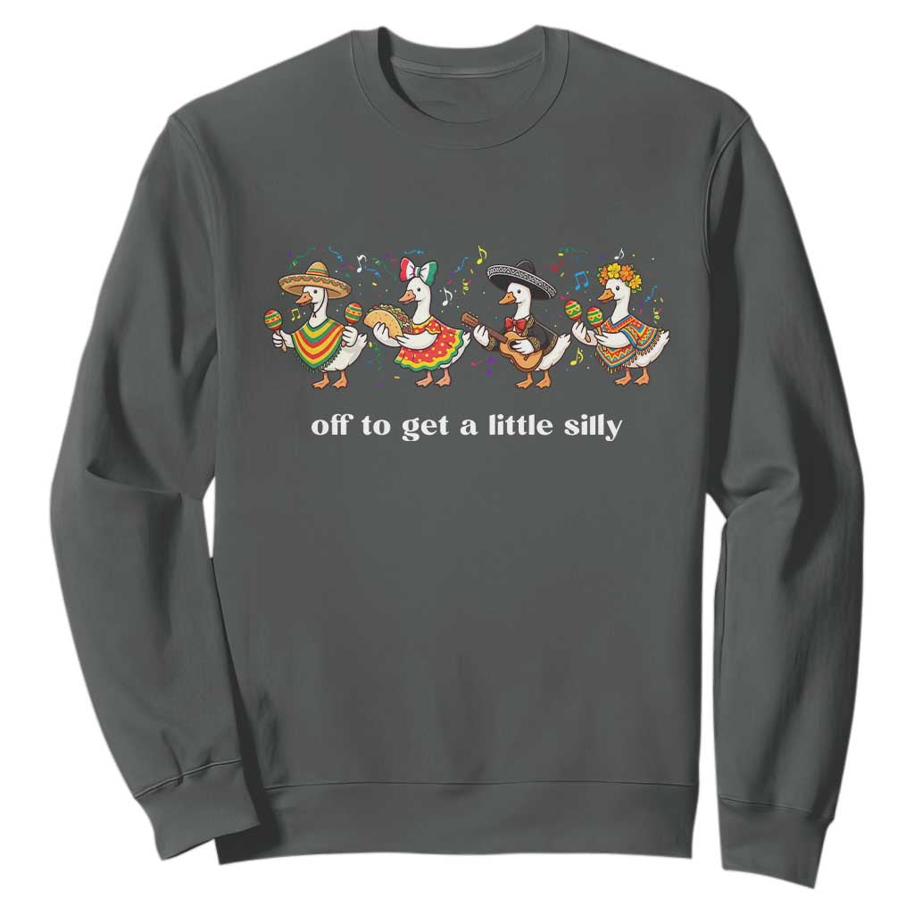 Funny Silly Goose Cinco De Mayo Sweatshirt Off To Get A Little Silly TS14 Dark Heather Print Your Wear