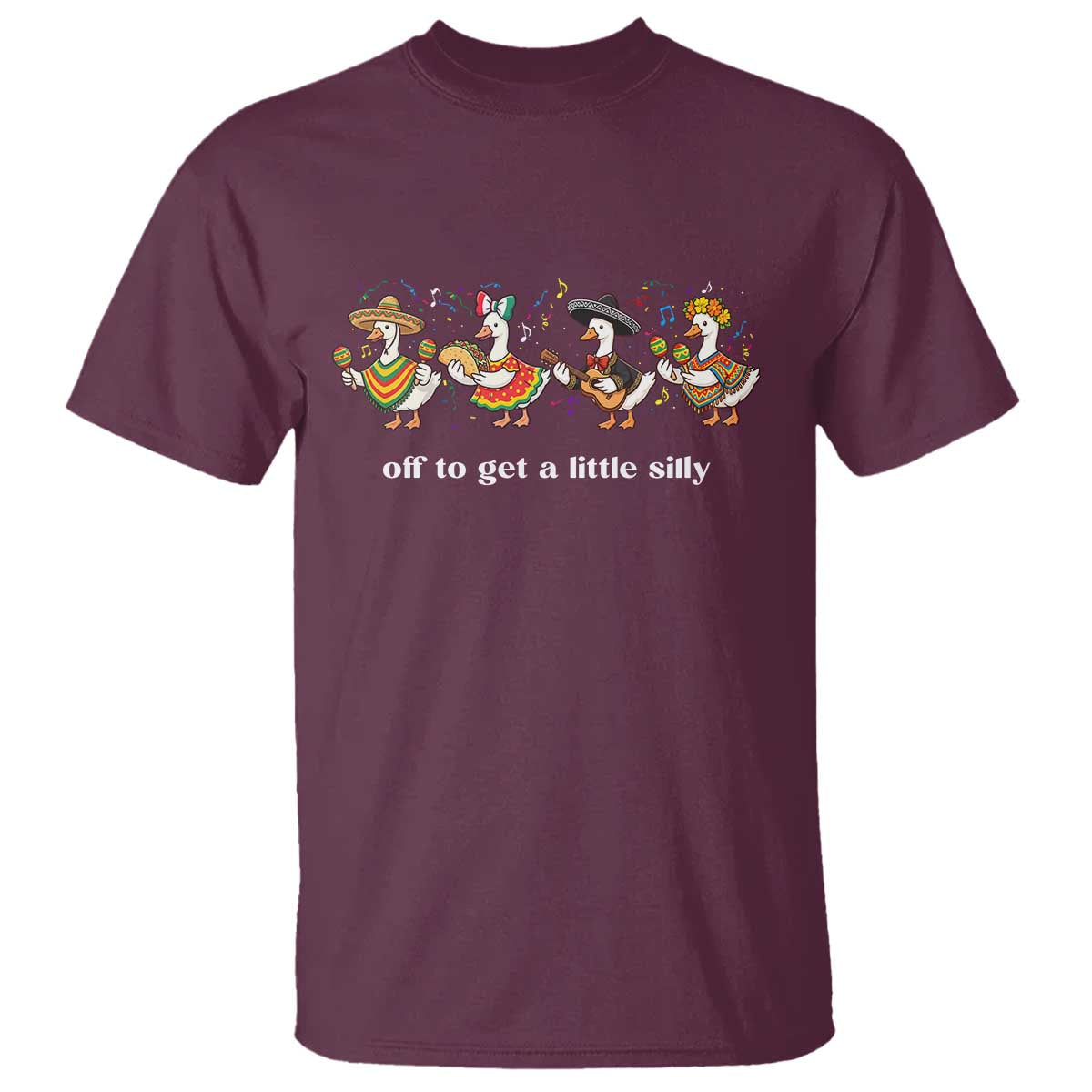 Funny Silly Goose Cinco De Mayo T Shirt Off To Get A Little Silly TS14 Maroon Print Your Wear
