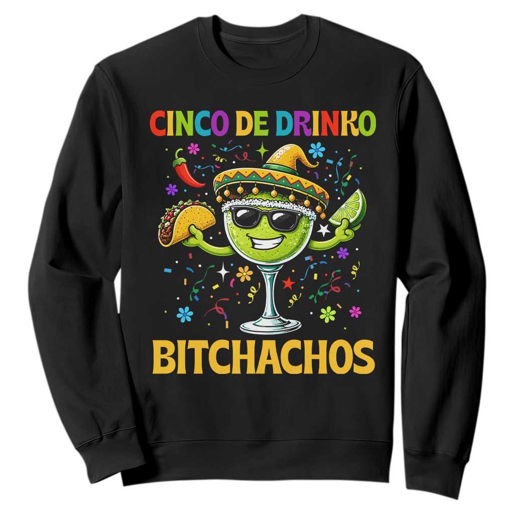 Cinco De Drinko Bitchachos Sweatshirt Funny Margarita Cinco De Mayo Mexican Fiesta TS14 Black Print Your Wear