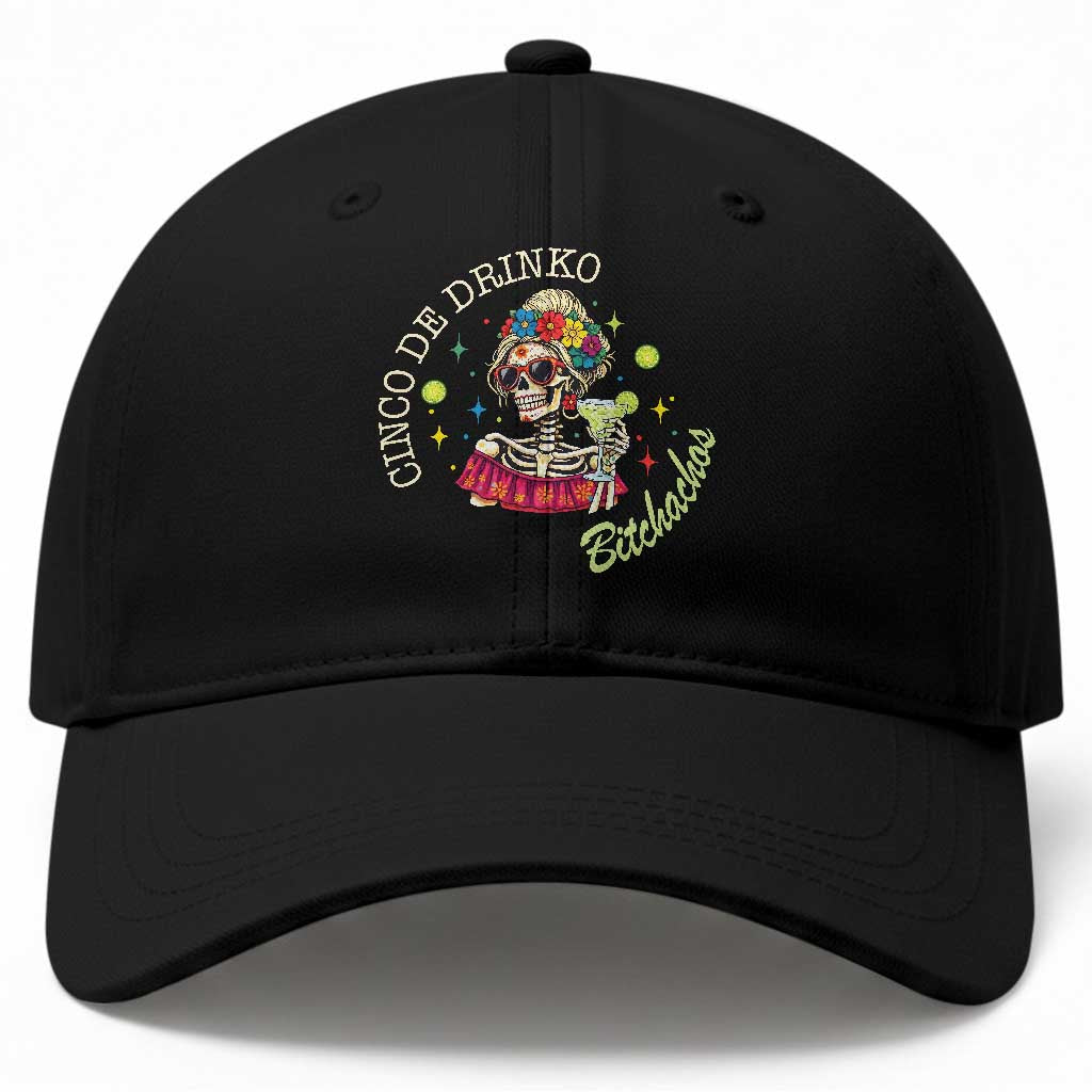 Cinco De Drinko Bitchachos Baseball Cap Funny Skeleton Drinking Margarita Fiesta Party TS14 Print Your Wear
