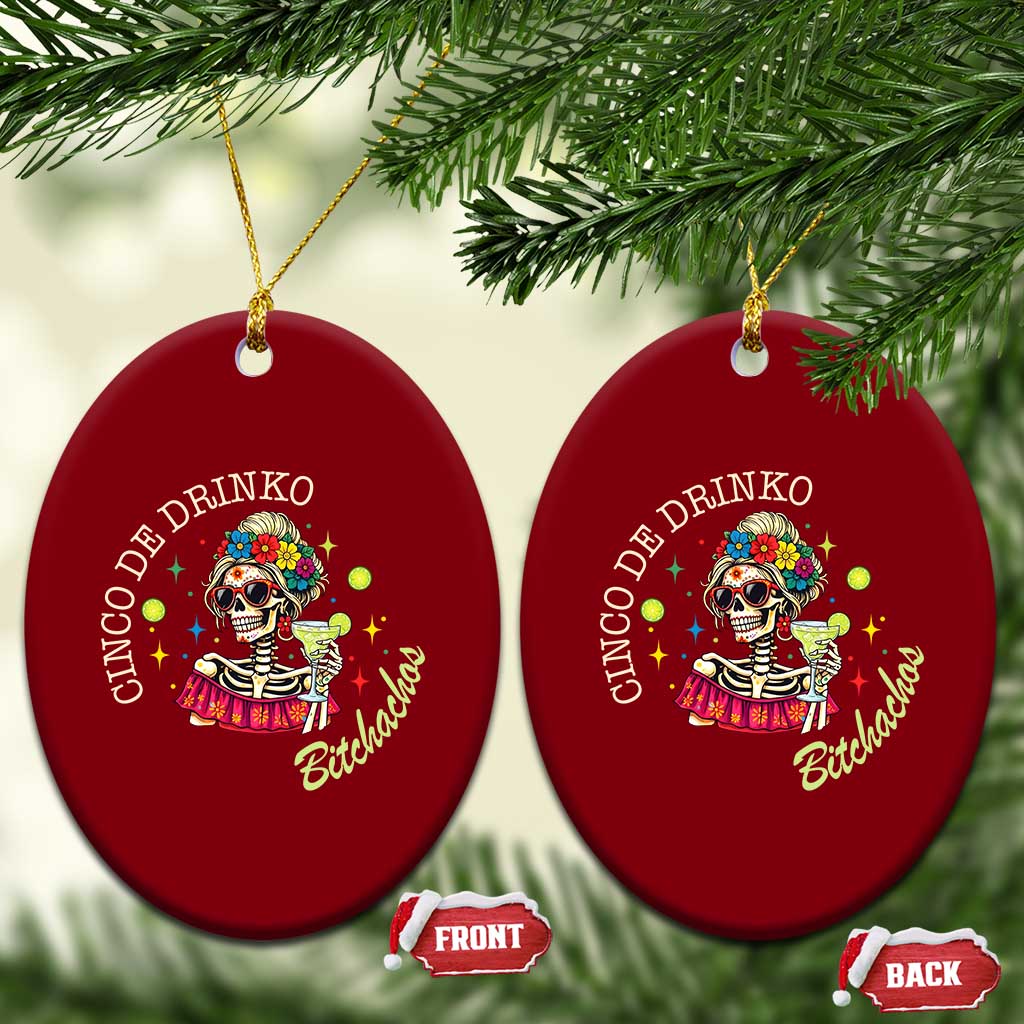 Cinco De Drinko Bitchachos Ceramic Ornament Funny Skeleton Drinking Margarita Fiesta Party TS14 Print Your Wear