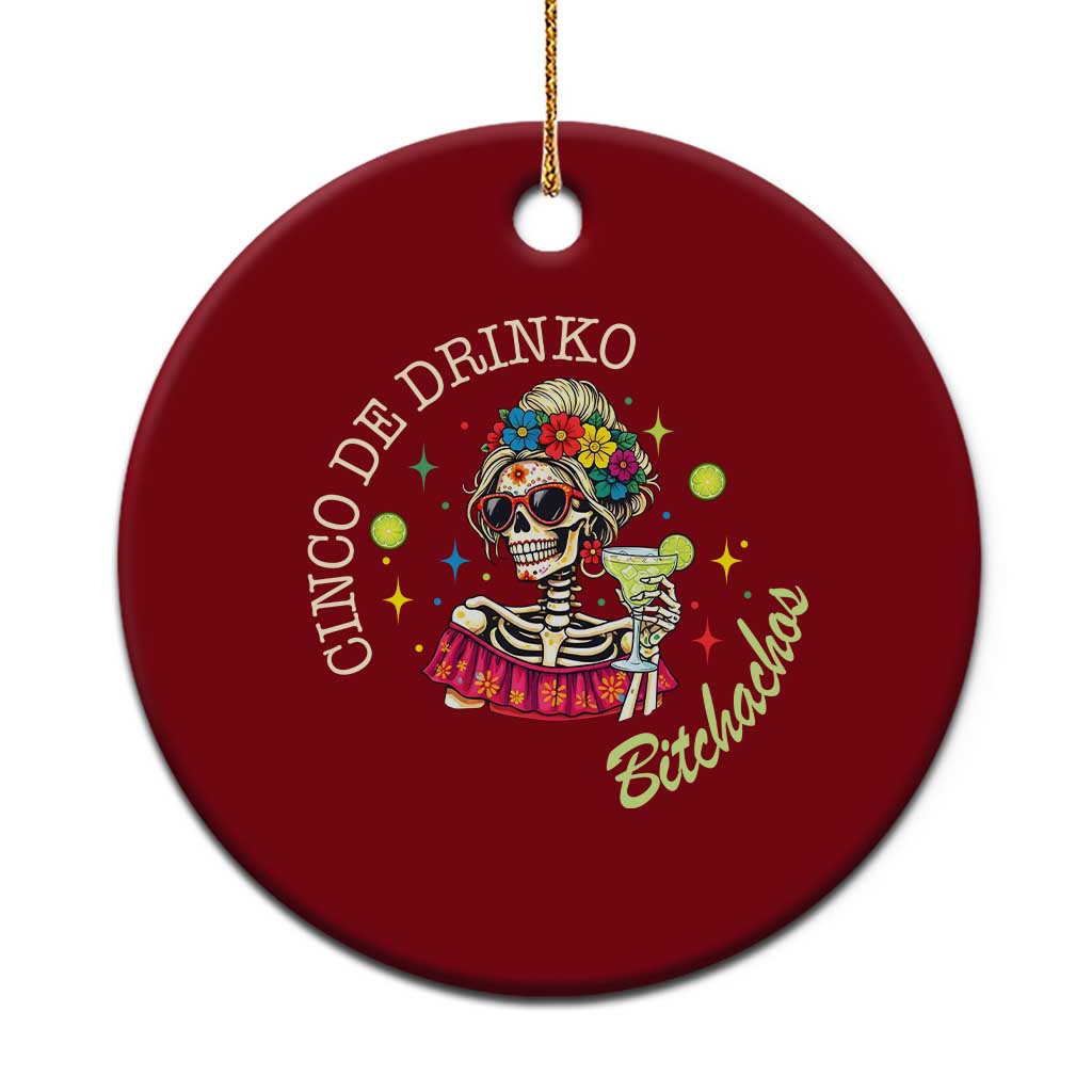 Cinco De Drinko Bitchachos Ceramic Ornament Funny Skeleton Drinking Margarita Fiesta Party TS14 1pc Red Print Your Wear