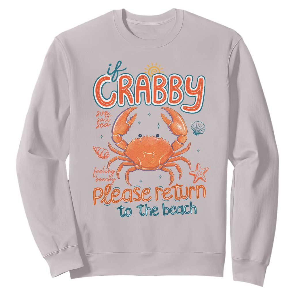 If Crabby Please Return To The Beach Sweatshirt Funny Crab Summer Vacatiion TS14 Ice Gray Print Your Wear