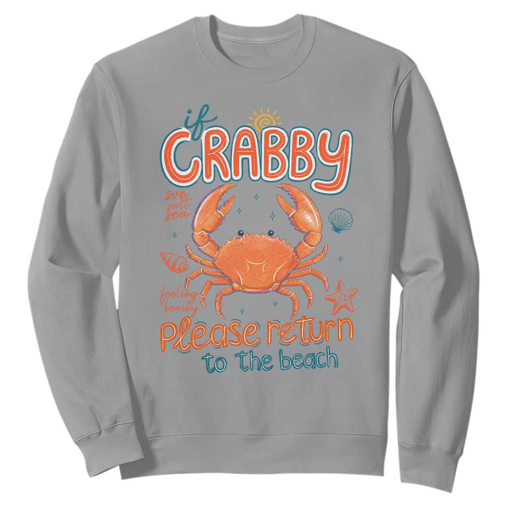 If Crabby Please Return To The Beach Sweatshirt Funny Crab Summer Vacatiion TS14 Sport Gray Print Your Wear