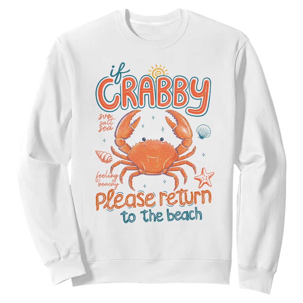 If Crabby Please Return To The Beach Sweatshirt Funny Crab Summer Vacatiion TS14 White Print Your Wear