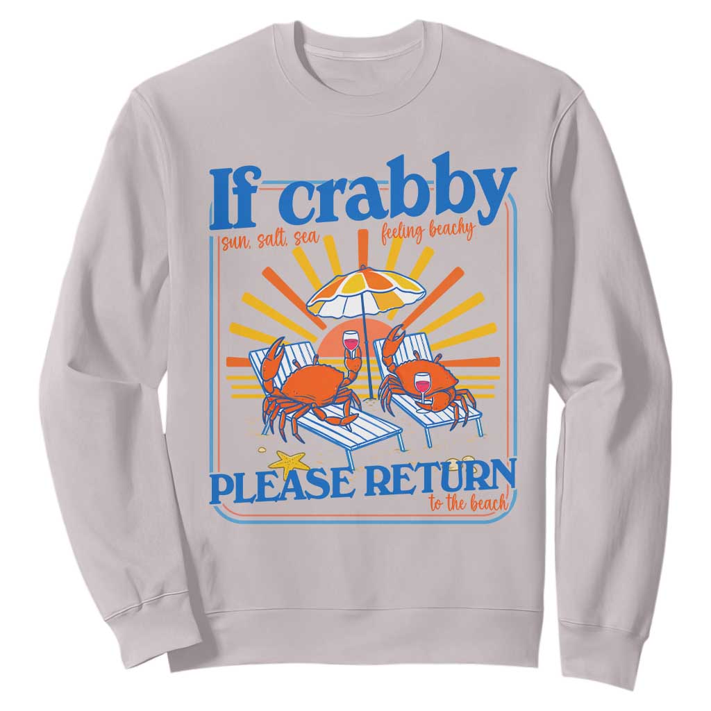If Crabby Please Return To The Beach Sweatshirt Funny Summer Crab TS14 Ice Gray Print Your Wear