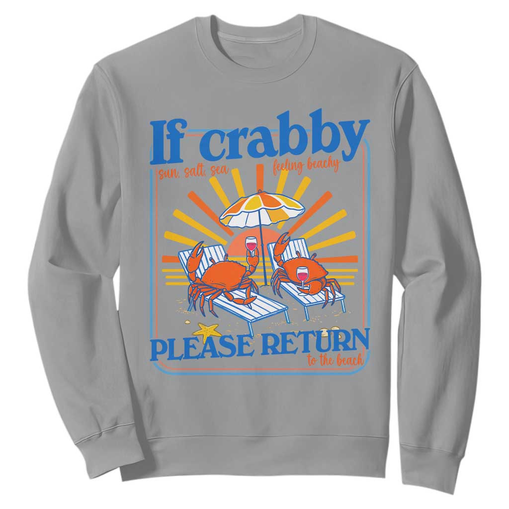 If Crabby Please Return To The Beach Sweatshirt Funny Summer Crab TS14 Sport Gray Print Your Wear
