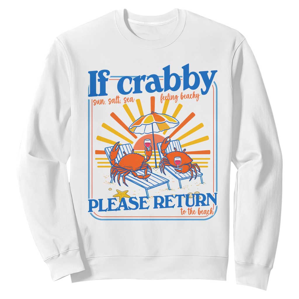 If Crabby Please Return To The Beach Sweatshirt Funny Summer Crab TS14 White Print Your Wear