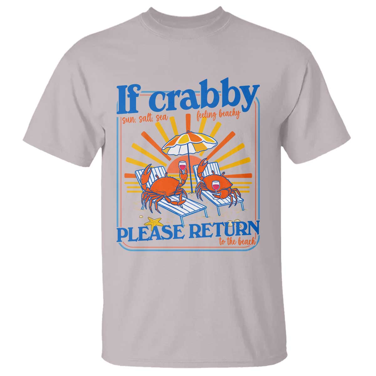 If Crabby Please Return To The Beach T Shirt Funny Summer Crab TS14 Ice Gray Print Your Wear
