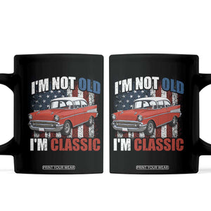 I'm Not Old I'm Classic Coffee Mug American Classic Collector Car US Flag TS14 Black Print Your Wear