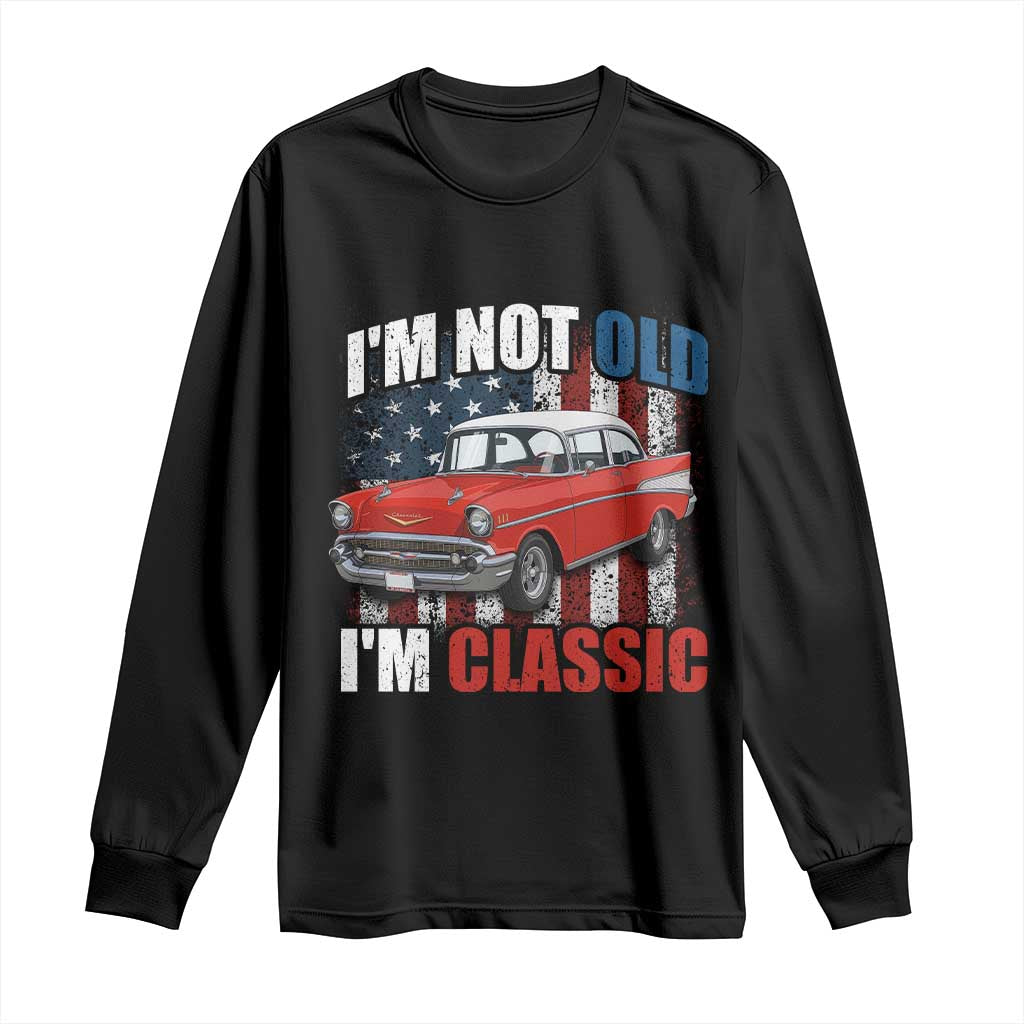 I'm Not Old I'm Classic Long Sleeve Shirt American Classic Collector Car US Flag TS14 Black Print Your Wear