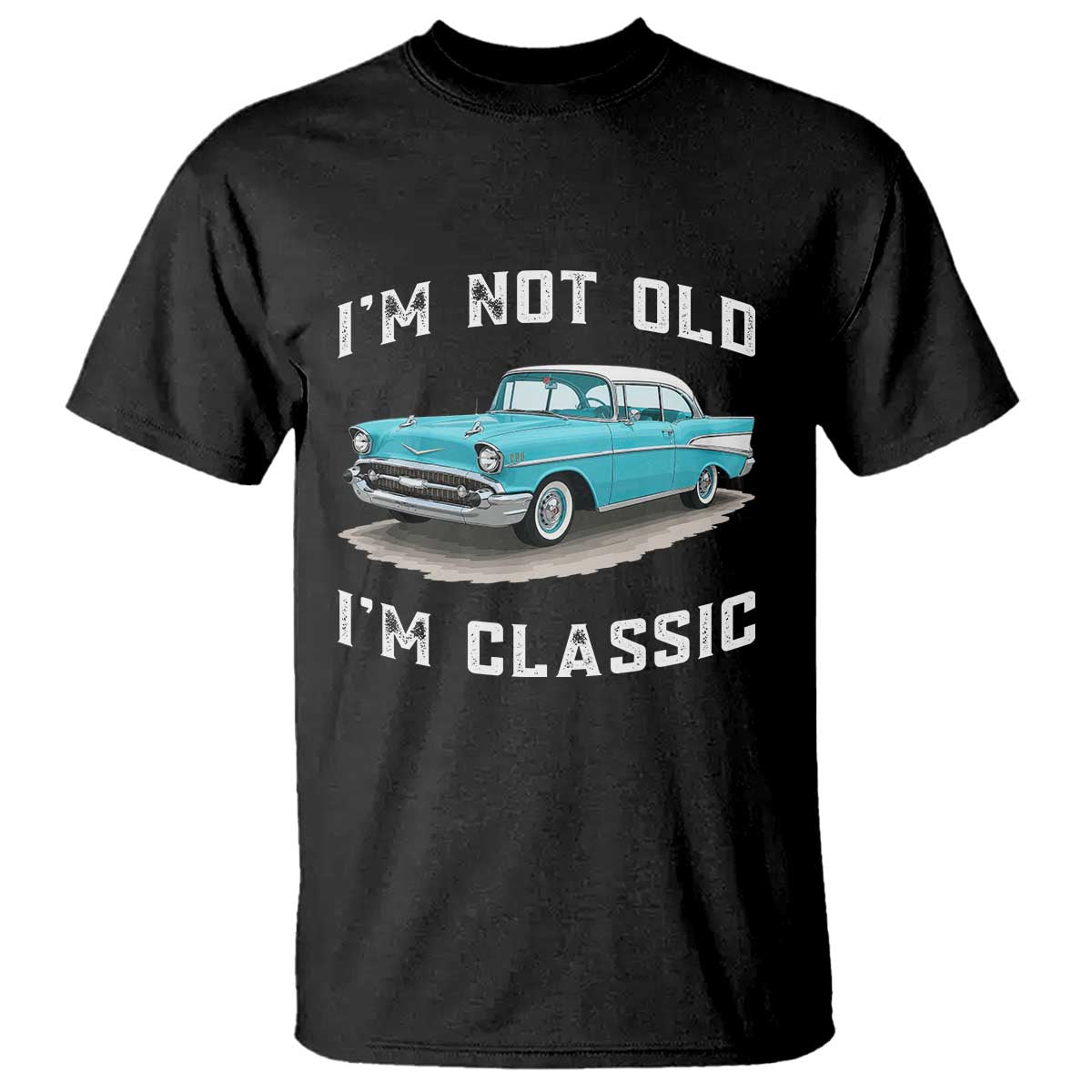 I'm Not Old I'm Classic T Shirt Vintage 1957 Turquoise Classic Car TS14 Black Print Your Wear