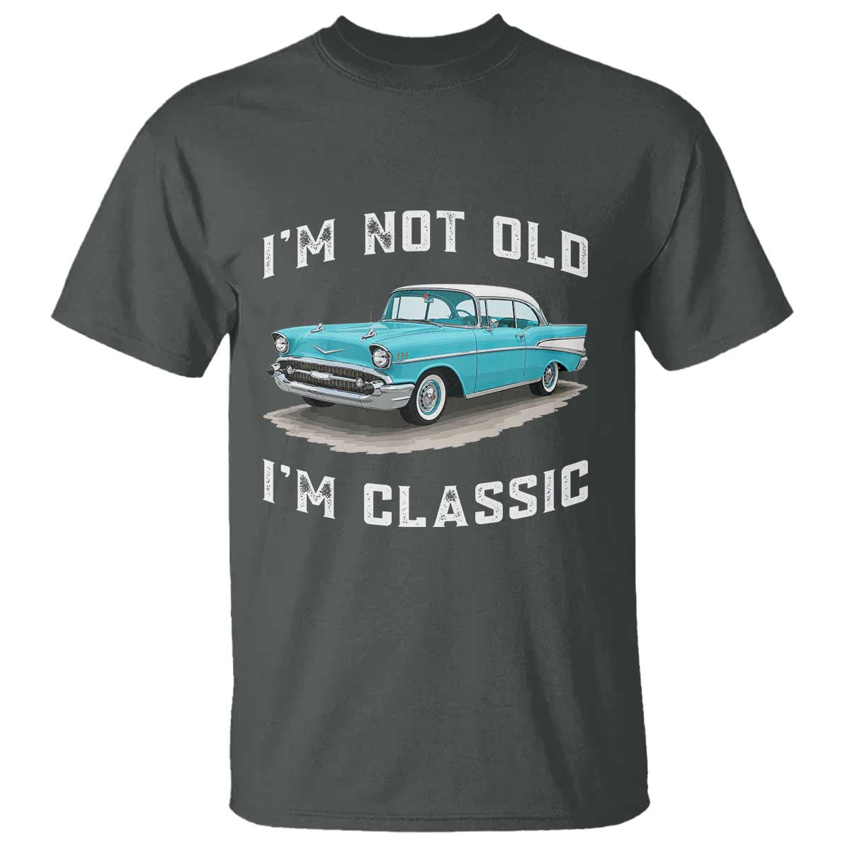 I'm Not Old I'm Classic T Shirt Vintage 1957 Turquoise Classic Car TS14 Dark Heather Print Your Wear