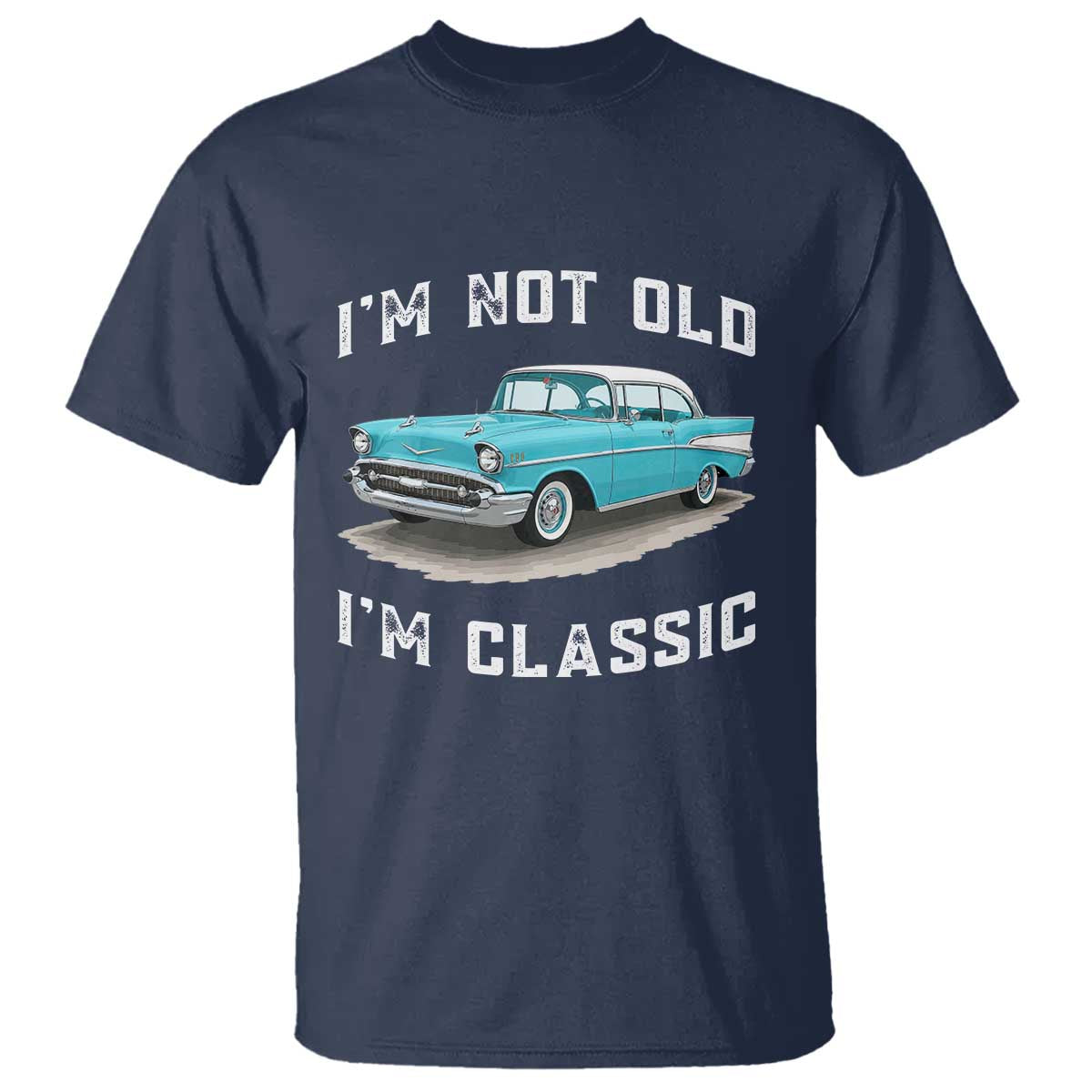 I'm Not Old I'm Classic T Shirt Vintage 1957 Turquoise Classic Car TS14 Navy Print Your Wear