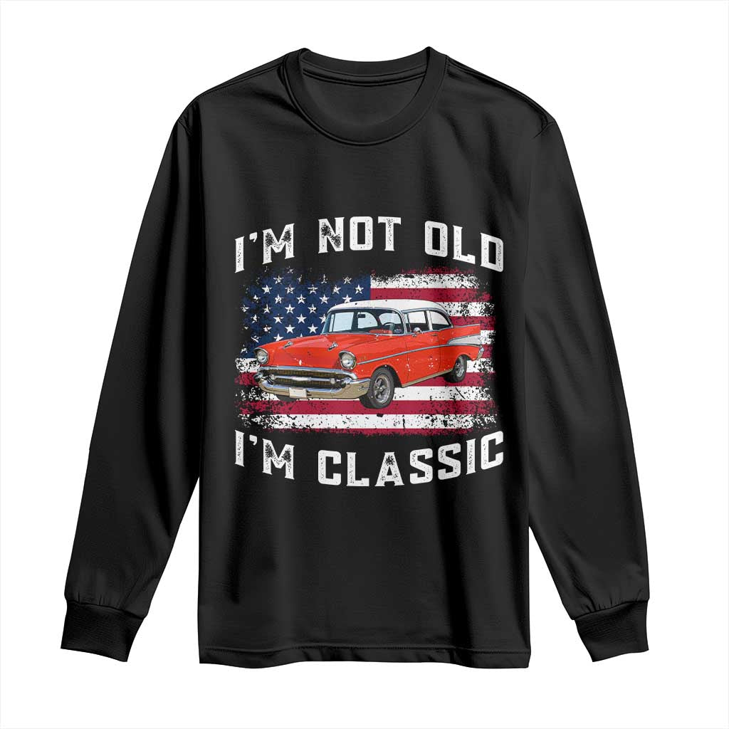 I'm Not Old I'm Classic Long Sleeve Shirt Vintage 1957 Hot Rod Silhouette Patriotic American Flag TS14 Black Print Your Wear