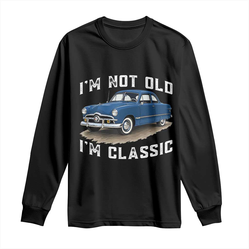 I'm Not Old I'm Classic Long Sleeve Shirt Vintage 1949 Classic American Coupe Car TS14 Black Print Your Wear