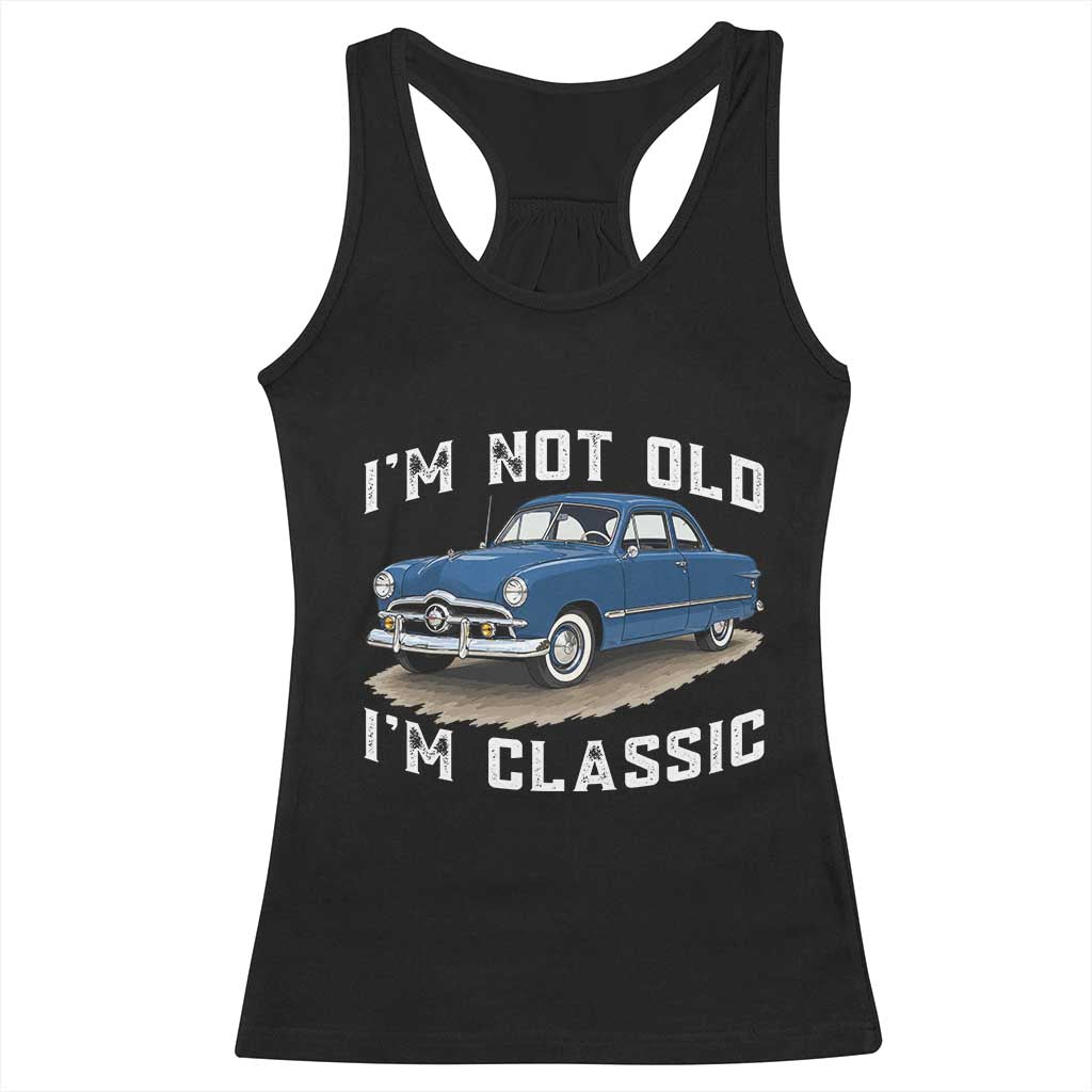 I'm Not Old I'm Classic Racerback Tank Top Vintage 1949 Classic American Coupe Car TS14 Black Print Your Wear