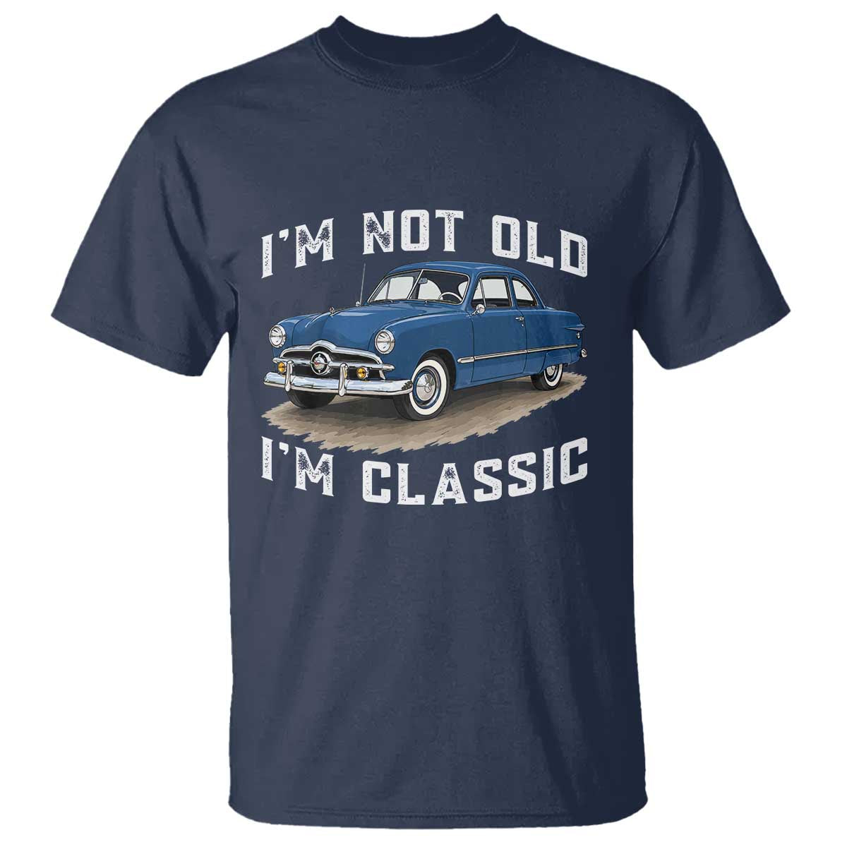 I'm Not Old I'm Classic T Shirt Vintage 1949 Classic American Coupe Car TS14 Navy Print Your Wear