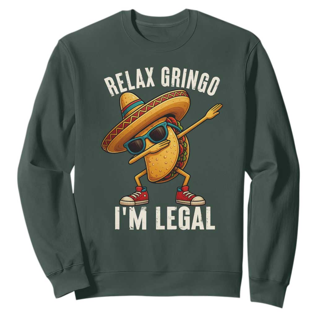 Relax Ringo I'm Legal Sweatshirt Funny Mexican Taco Lover TS14 Dark Forest Green Print Your Wear