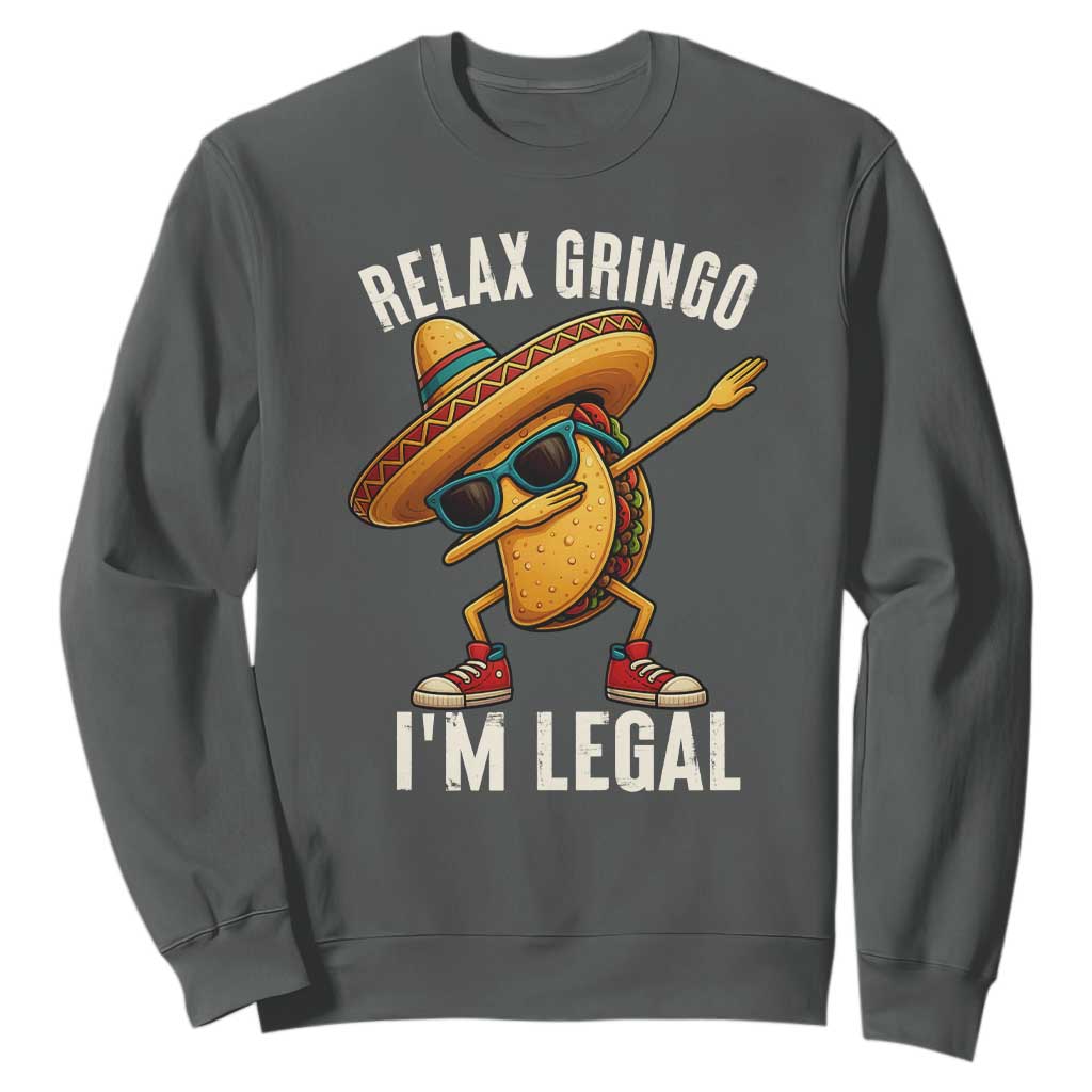 Relax Ringo I'm Legal Sweatshirt Funny Mexican Taco Lover TS14 Dark Heather Print Your Wear