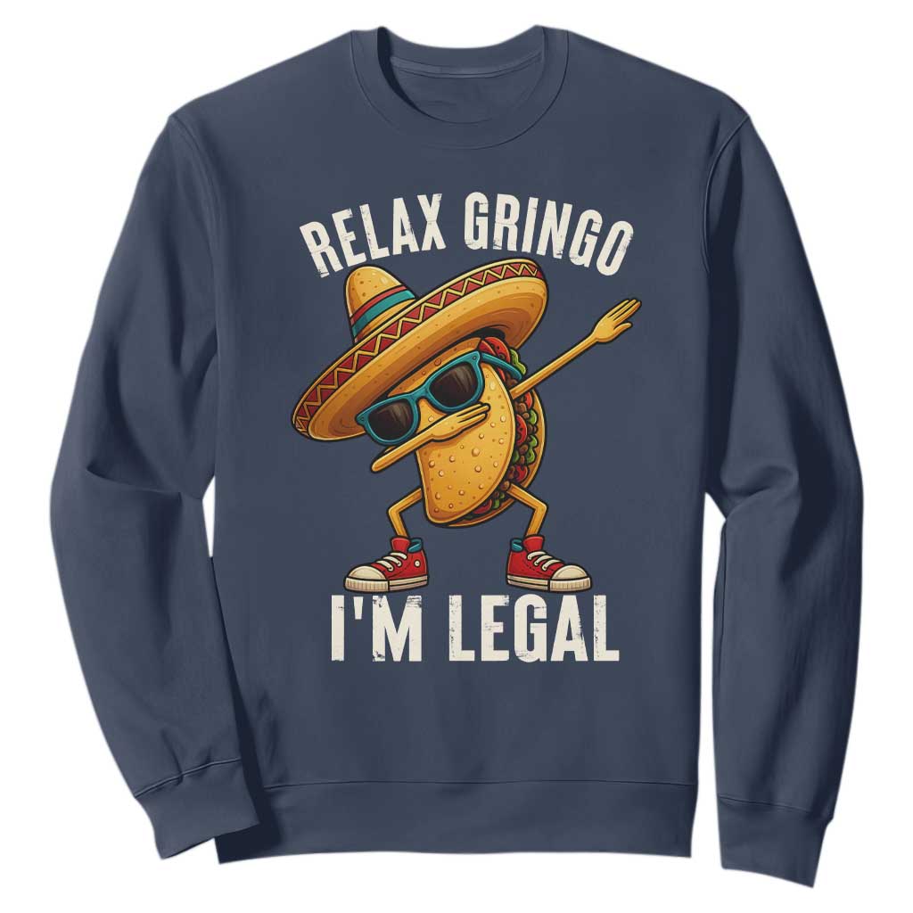 Relax Ringo I'm Legal Sweatshirt Funny Mexican Taco Lover TS14 Navy Print Your Wear