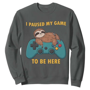 I Paused My Game To Be Here Sweatshirt Funny Sloth Gamer Video Games TS14 Dark Heather Print Your Wear