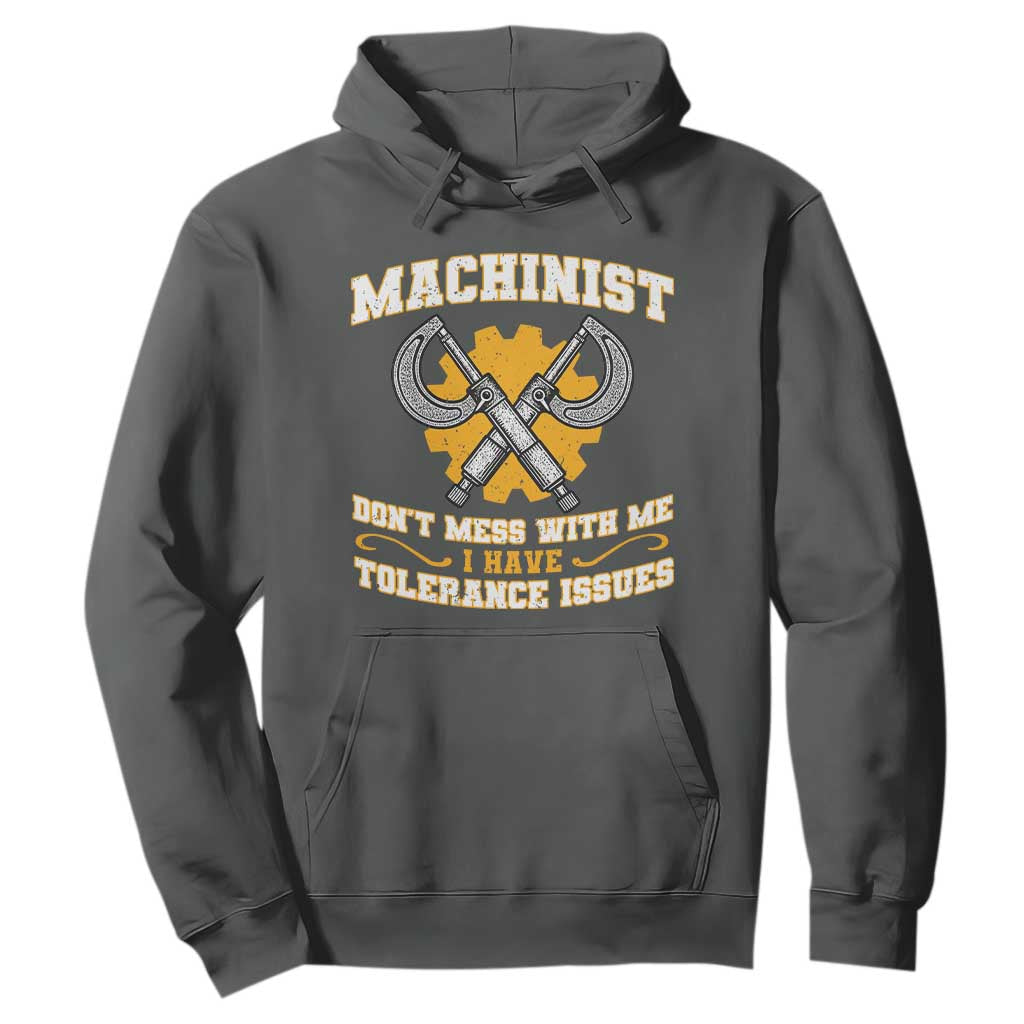 Funny Machinist Sarcastic Hoodie Do Not Mess With Me I Have Tolerance Issues TS14 Dark Heather Print Your Wear
