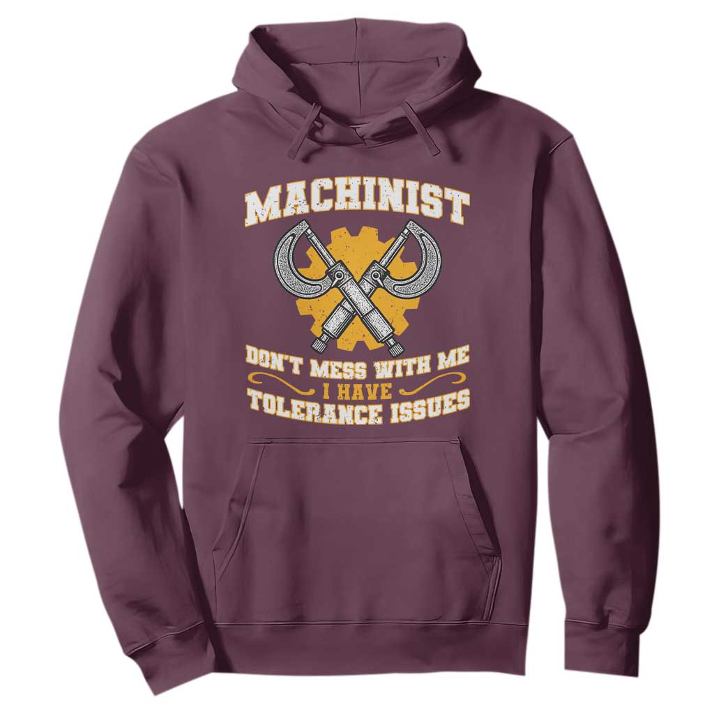 Funny Machinist Sarcastic Hoodie Do Not Mess With Me I Have Tolerance Issues TS14 Maroon Print Your Wear