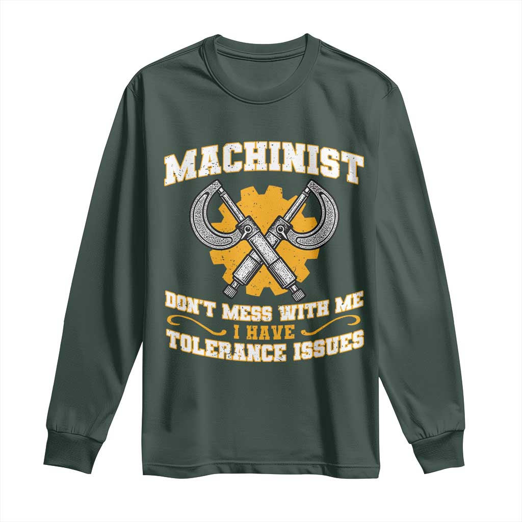 Funny Machinist Sarcastic Long Sleeve Shirt Do Not Mess With Me I Have Tolerance Issues TS14 Dark Forest Green Print Your Wear