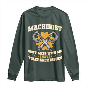 Funny Machinist Sarcastic Long Sleeve Shirt Do Not Mess With Me I Have Tolerance Issues TS14 Dark Forest Green Print Your Wear