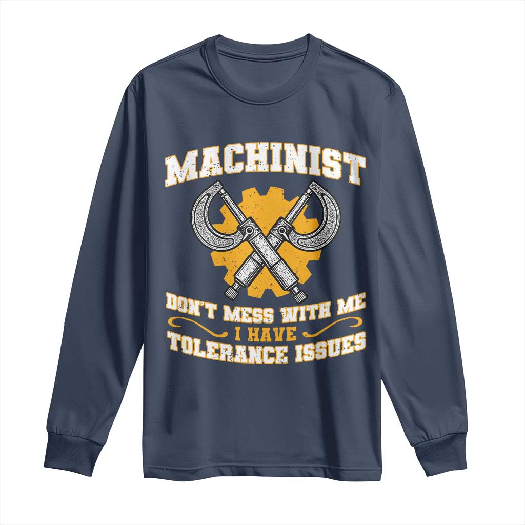 Funny Machinist Sarcastic Long Sleeve Shirt Do Not Mess With Me I Have Tolerance Issues TS14 Navy Print Your Wear