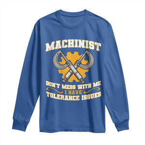 Funny Machinist Sarcastic Long Sleeve Shirt Do Not Mess With Me I Have Tolerance Issues TS14 Royal Blue Print Your Wear