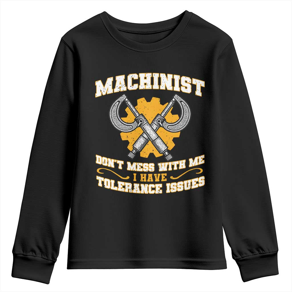 Funny Machinist Sarcastic Youth Sweatshirt Do Not Mess With Me I Have Tolerance Issues TS14 Black Print Your Wear