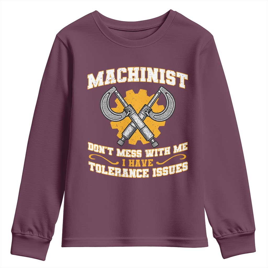 Funny Machinist Sarcastic Youth Sweatshirt Do Not Mess With Me I Have Tolerance Issues TS14 Maroon Print Your Wear