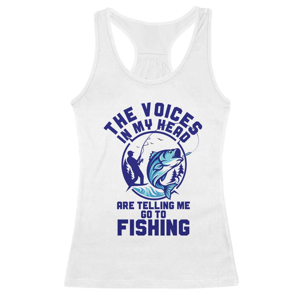 Funny Fisherman Racerback Tank Top The Voices In My Head Are Telling Me To Go Fishing TS14 White Print Your Wear