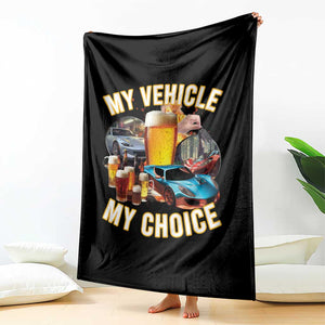 My Vehicle My Choice Throw Blanket Funny Drunk Driving TS14 Print Your Wear