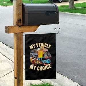 My Vehicle My Choice Garden Flag Funny Drunk Driving TS14 Print Your Wear