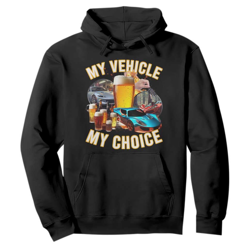 My Vehicle My Choice Hoodie Funny Drunk Driving TS14 Black Print Your Wear