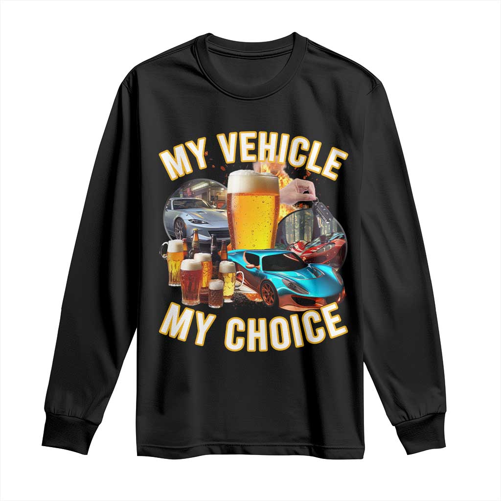 My Vehicle My Choice Long Sleeve Shirt Funny Drunk Driving TS14 Black Print Your Wear