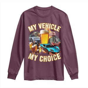 My Vehicle My Choice Long Sleeve Shirt Funny Drunk Driving TS14 Maroon Print Your Wear