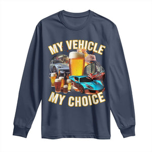 My Vehicle My Choice Long Sleeve Shirt Funny Drunk Driving TS14 Navy Print Your Wear