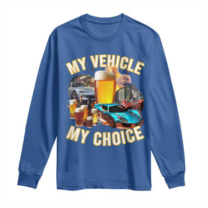 My Vehicle My Choice Long Sleeve Shirt Funny Drunk Driving TS14 Royal Blue Print Your Wear