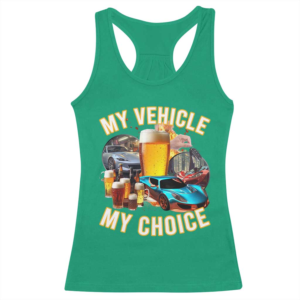 My Vehicle My Choice Racerback Tank Top Funny Drunk Driving TS14 Irish Green Print Your Wear