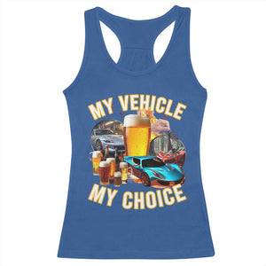 My Vehicle My Choice Racerback Tank Top Funny Drunk Driving TS14 Royal Blue Print Your Wear