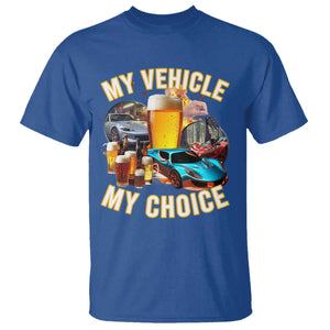 My Vehicle My Choice T Shirt Funny Drunk Driving TS14 Royal Blue Print Your Wear