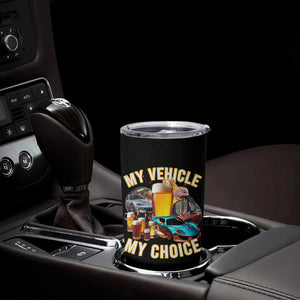 My Vehicle My Choice Tumbler Cup Funny Drunk Driving TS14 Print Your Wear