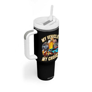My Vehicle My Choice Tumbler With Handle Funny Drunk Driving TS14 Print Your Wear