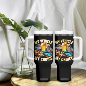 My Vehicle My Choice Tumbler With Handle Funny Drunk Driving TS14 Print Your Wear